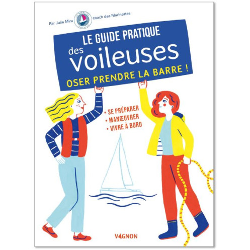 Le guide pratique des voileuses, oser prendre la barre ! Le guide pratique des voileuses, oser prendre la barre !