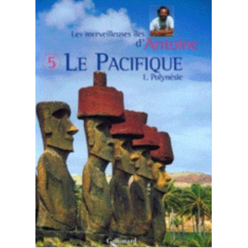 Les merveilleuses îles d'Antoine 5 : le Pacifique. Polynésie