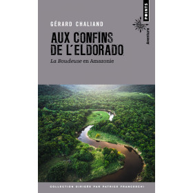 Aux confins de l'Eldorado. La Boudeuse en Amazonie