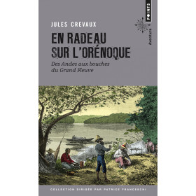 En radeau sur l'Orénoque, des Andes aux bouches du Grand Fleuve (1881-1882)