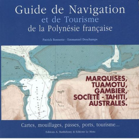 Guide de navigation et de tourisme de la polynésie française - Marquises, Tuamotu, Gambier, Société, Australes