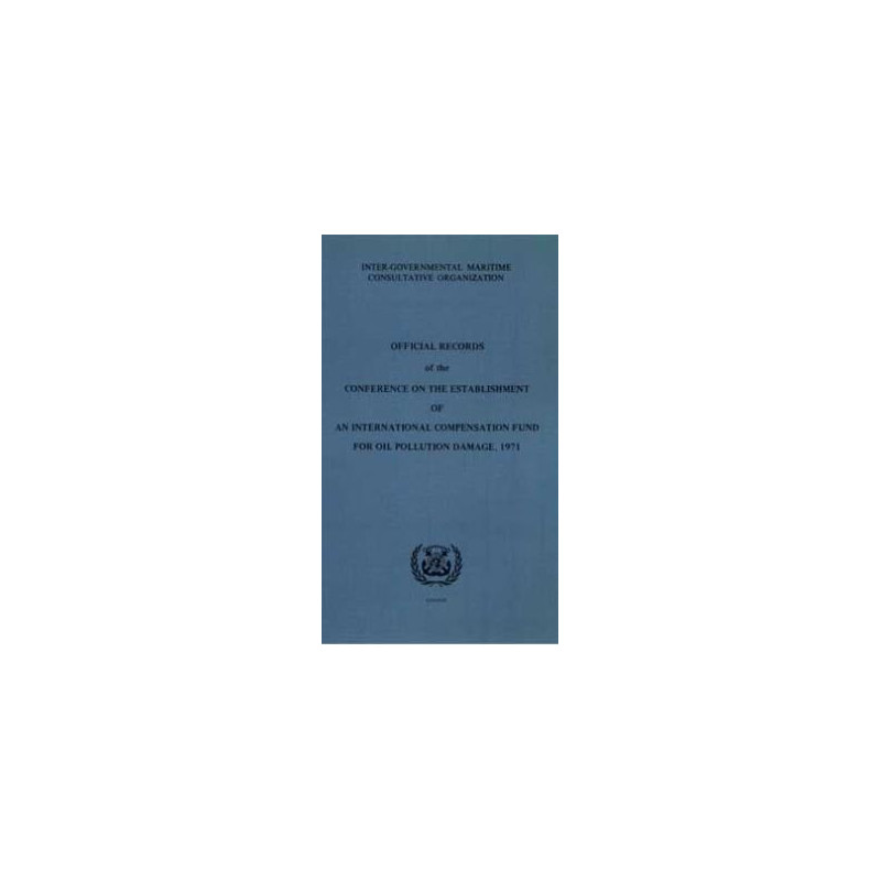 OMI - IMO423E - Official Records of the Conference on the Establishment of an International Compensation Fund for Oil Pollution