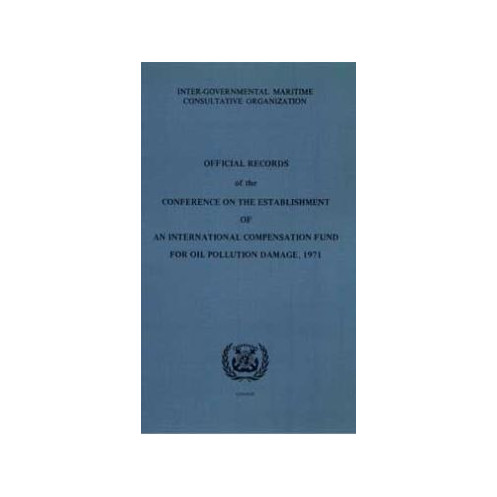 OMI - IMO423E - Official Records of the Conference on the Establishment of an International Compensation Fund for Oil Pollution