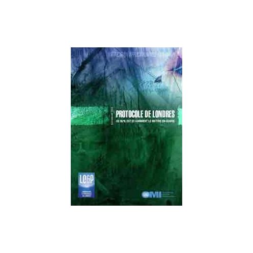 OMI - IMO533F - Protocole de Londres - ce qu?il est et comment le mettre en ?uvre OMI - IMO533F - Protocole de Londres - ce qu?il est et comment le mettre en ?uvre