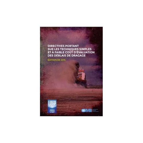 OMI - IMO540F - Directives portant sur les techniques simples et à faible coût d'évaluation des déblais de dragage 2015 OMI - IMO540F - Directives portant sur les techniques simples et à faible coût d'évaluation des déblais de dragage 2015