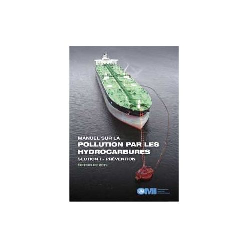 OMI - Manuel sur la pollution par les hydrocarbures - Section 1 - Prévention OMI - Manuel sur la pollution par les hydrocarbures - Section 1 - Prévention