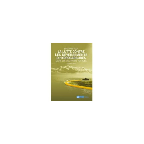 OMI - Directives pour la lutte contre les déversements d'hydrocarbures dans les courants rapides OMI - Directives pour la lutte contre les déversements d'hydrocarbures dans les courants rapides