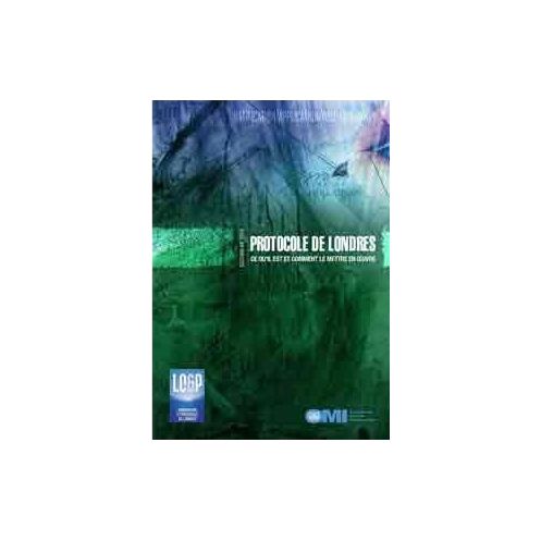 OMI - IMO533Fe - Protocole de Londres - ce qu?il est et comment le mettre en ?uvre OMI - IMO533Fe - Protocole de Londres - ce qu?il est et comment le mettre en ?uvre