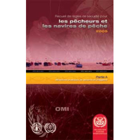 OMI - IMO749F - Recueil de règles de sécurité pour les pêcheurs et les navires de pêche - Partie A : Directives pra