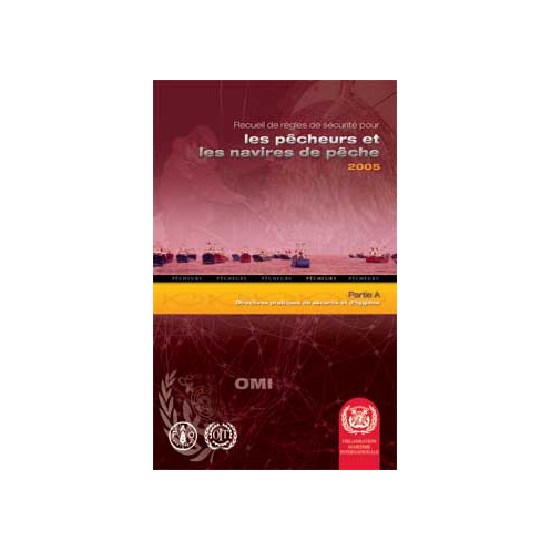 OMI - IMO749F - Recueil de règles de sécurité pour les pêcheurs et les navires de pêche - Partie A : Directives pratiques de séc OMI - IMO749F - Recueil de règles de sécurité pour les pêcheurs et les navires de pêche - Partie A : Directives pratiques de séc