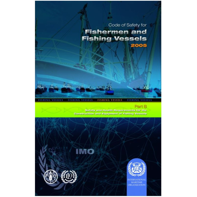 OMI - IMO755E - Code of Safety for Fishermen and Fishing Vessels - Part B: Safety & Health Requirements for Construction & Equip