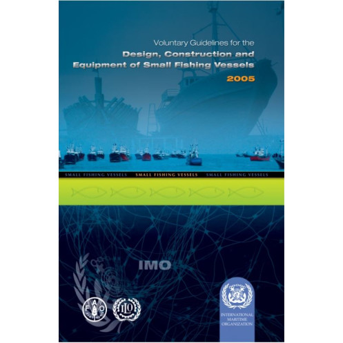 OMI - IMO761E - FAO/ILO/IMO Voluntary Guidelines for the Design, Construction and Equipment of Small Fishing Vessels 2005