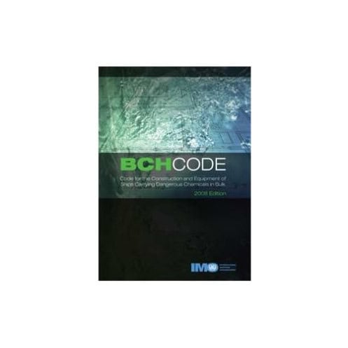 OMI - IMO772E - Code for the Construction and Equipment of Ships Carrying Dangerous Chemicals in Bulk (BCH Code) OMI - IMO772E - Code for the Construction and Equipment of Ships Carrying Dangerous Chemicals in Bulk (BCH Code)