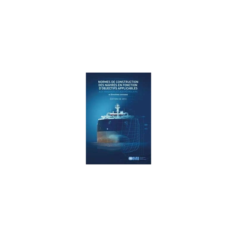 OMI - IMO800F - Normes de construction des navires en fonction d?objectifs applicables aux vraquiers, pétroliers et directives c