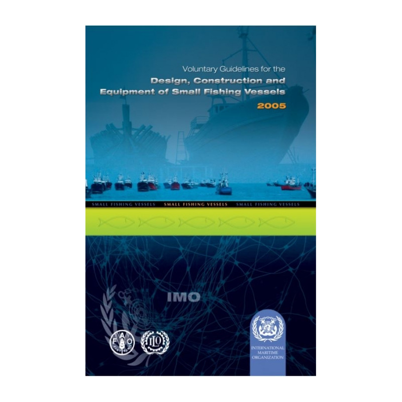 OMI - IMO761Ee - FAO/ILO/IMO Voluntary Guidelines for the Design, Construction and Equipment of Small Fishing Vessels 2005