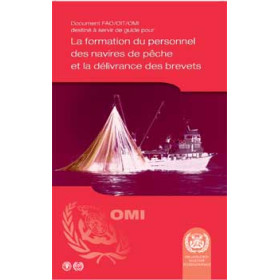 OMI - IMO949F - FAO/OIT/OMI Document for Guidance on Training and Certification of Fishing Vessel Personnel - Français