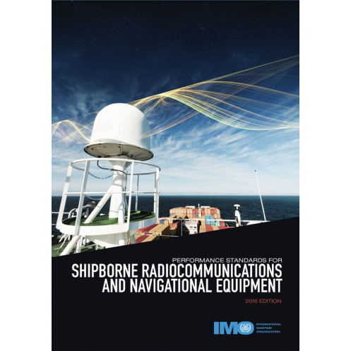 OMI - IMO978E - Performance Standards for Shipborne Radiocommunication and Navigational Equipment 2016 OMI - IMO978E - Performance Standards for Shipborne Radiocommunication and Navigational Equipment 2016