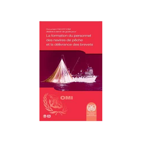 OMI - IMO949Fe - FAO/OIT/OMI Document for Guidance on Training and Certification of Fishing Vessel Personnel - Français