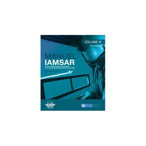 OMI - IMO962Fe - Manuel International de Recherche et de Sauvetage Aéronautiques et Maritimes (IAMSAR) - Volume 3 : Moyens Mobil OMI - IMO962Fe - Manuel International de Recherche et de Sauvetage Aéronautiques et Maritimes (IAMSAR) - Volume 3 : Moyens Mobil