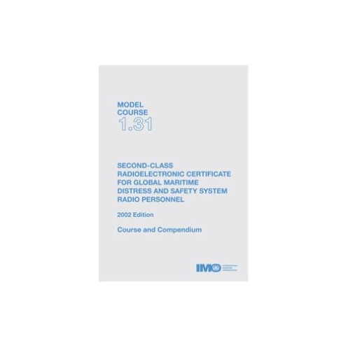 OMI - IMOT131E - Model course 1.31 : Second-Class Radioelectronic Certificate for Global Maritime Distress and Safety System Rad OMI - IMOT131E - Model course 1.31 : Second-Class Radioelectronic Certificate for Global Maritime Distress and Safety System Rad