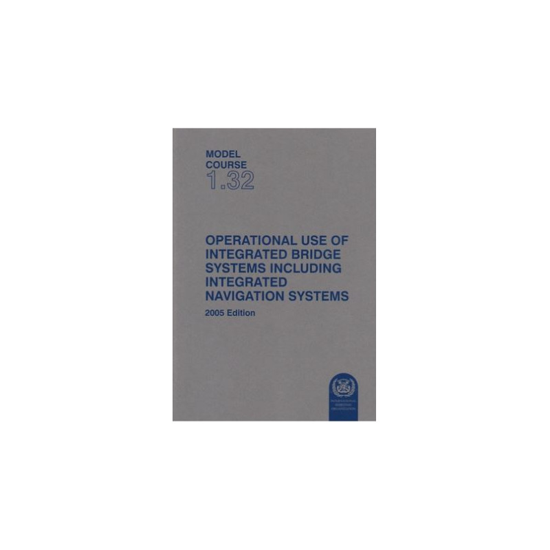 OMI - IMOTA132E - Model course 1.32 : Operational use of Integrated Bridge Systems including Integrated Navigation Systems