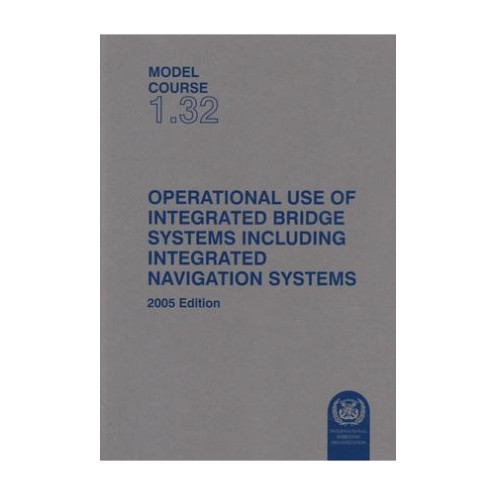 OMI - IMOTA132E - Model course 1.32 : Operational use of Integrated Bridge Systems including Integrated Navigation Systems OMI - IMOTA132E - Model course 1.32 : Operational use of Integrated Bridge Systems including Integrated Navigation Systems