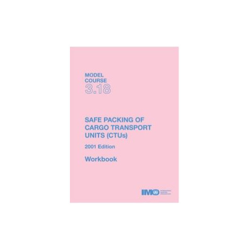 OMI - IMOT318E - Model course 3.18 : Safe Packing of Cargo Transport Units (CTUs) OMI - IMOT318E - Model course 3.18 : Safe Packing of Cargo Transport Units (CTUs)