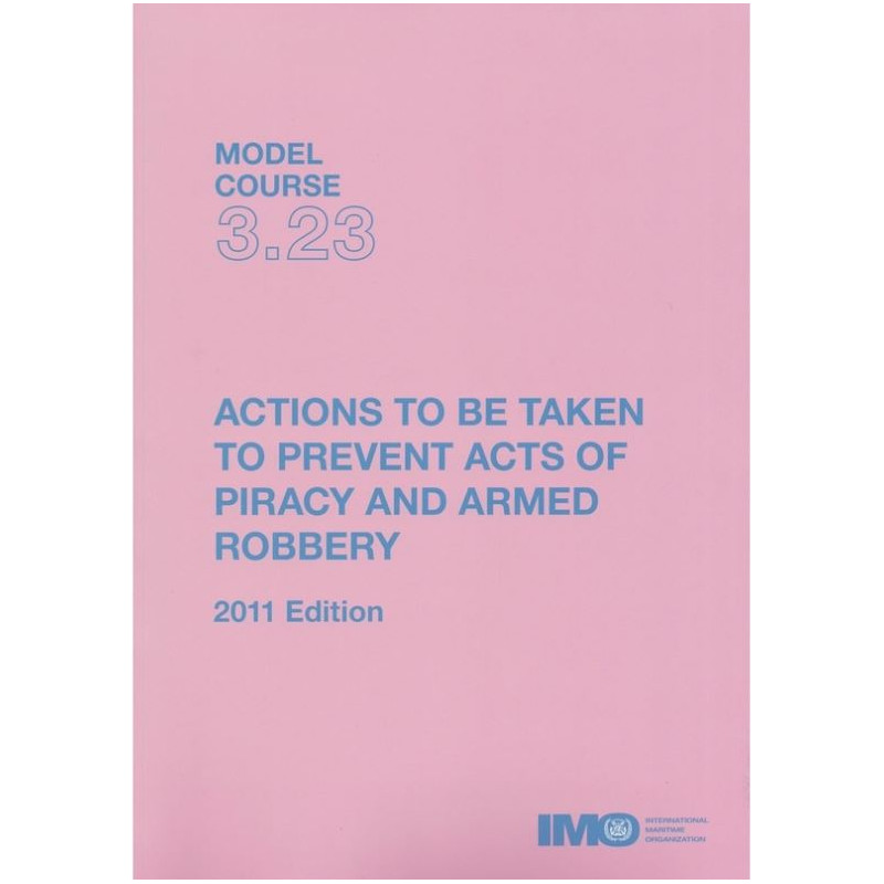 OMI - IMOT323E - Model course 3.23 : Actions to be Taken to Prevent Acts of Piracy and Armed Robbery