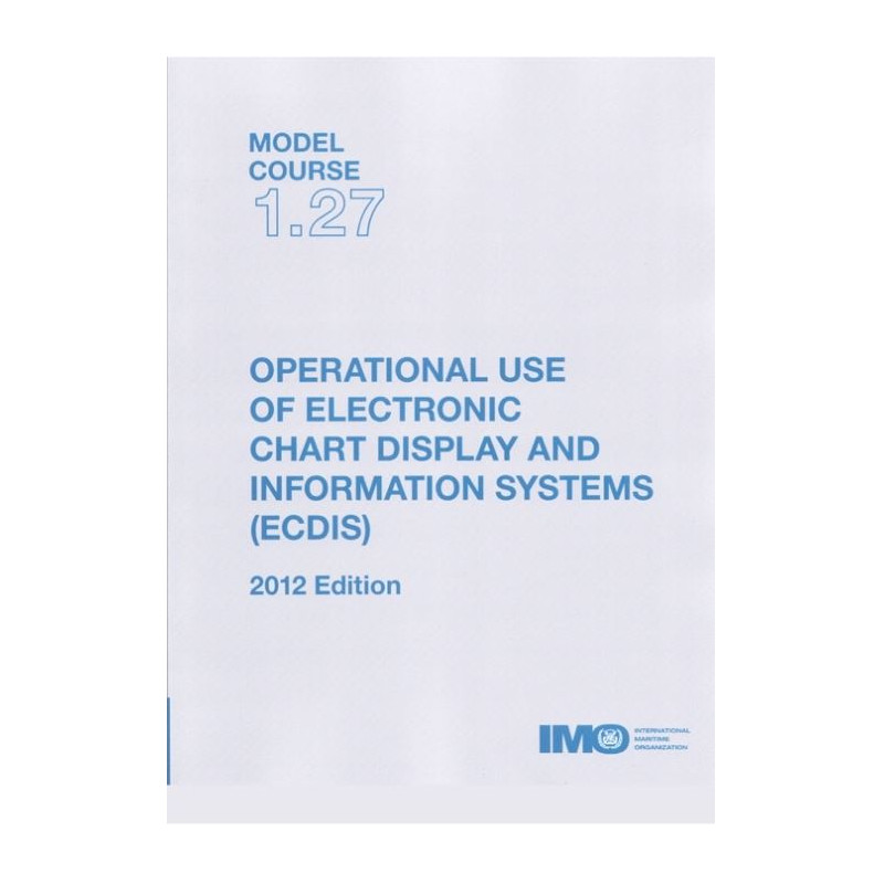 OMI - IMOTA127E - Model course 1.27 : Operational Use of Electronic Chart Display and Information Systems (ECDIS)