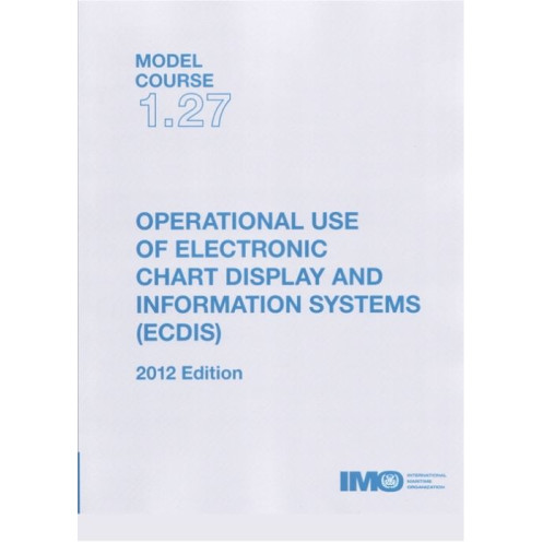OMI - IMOTA127E - Model course 1.27 : Operational Use of Electronic Chart Display and Information Systems (ECDIS)