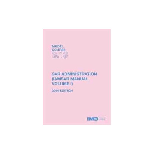 OMI - Model course 3.13 : SAR Administration (IAMSAR Manual Volume 1) OMI - Model course 3.13 : SAR Administration (IAMSAR Manual Volume 1)