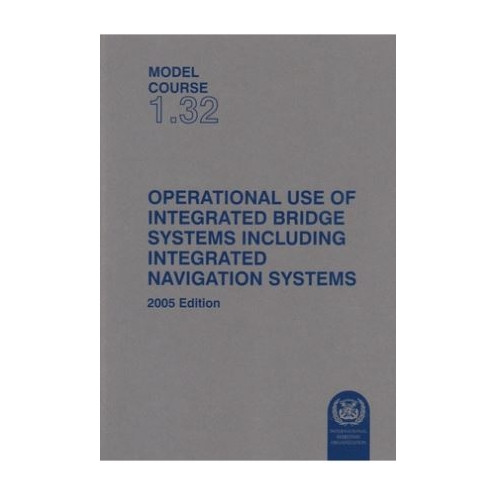 OMI - IMOT132Ee - Model course 1.32 : Operational use of Integrated Bridge Systems including Integrated Navigation Systems