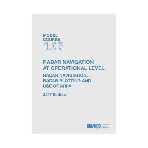 OMI - IMOTB107Ee - Model course 1.07 : Radar Navigation, Radar Plotting and use of ARPA Radar Navigation at Operational Level OMI - IMOTB107Ee - Model course 1.07 : Radar Navigation, Radar Plotting and use of ARPA Radar Navigation at Operational Level