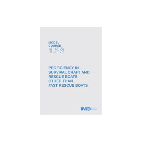 OMI - Model course 1.23 : Proficiency in Survival Craft and Rescue Boats (other than Fast Rescue Boats) OMI - Model course 1.23 : Proficiency in Survival Craft and Rescue Boats (other than Fast Rescue Boats)