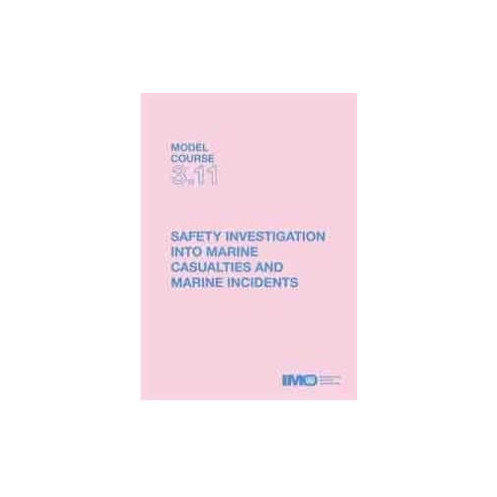 OMI - IMOTB311Ee - Model course 3.11 : Safety Investigation into Marine Casualties and Marine Incidents