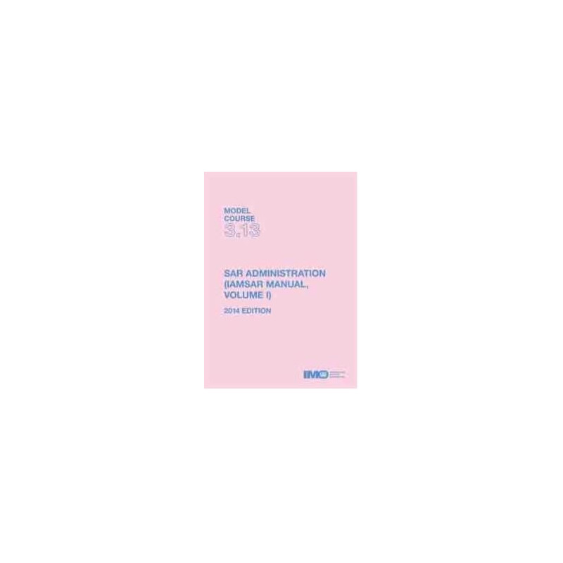 OMI - IMOTC313Ee - Model course 3.13 : SAR Administration (IAMSAR Manual Volume 1)