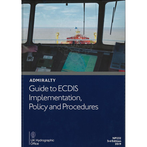 Admiralty - NP232 - Guide to the ECDIS Implementation, Policy and Procedures