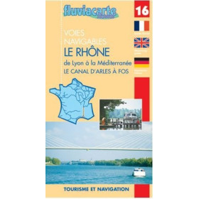 Fluviacarte n°16 - Le Rhône - de Lyon à la Méditerranée, le canal d'Arles à Fos