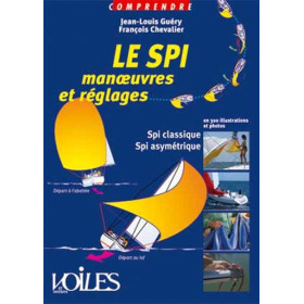 Comprendre : Le spi ! Manoeuvres et réglages en 300 illustrations et photos