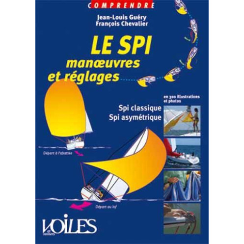 Comprendre : Le spi ! Manoeuvres et réglages en 300 illustrations et photos