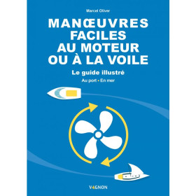 Manoeuvres faciles au moteur ou à la voile - le guide illustré - au port - en mer