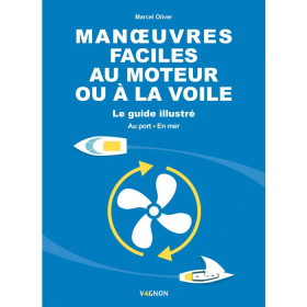 manoeuvres faciles au moteur ou à la voile - le guide illustré - au port - en mer