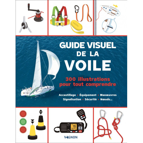 Guide visuel de la voile - 300 illustrations pour tout comprendre