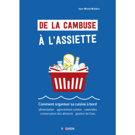 De la cambuse à l'assiette. Comment organiser sa cuisine à bord