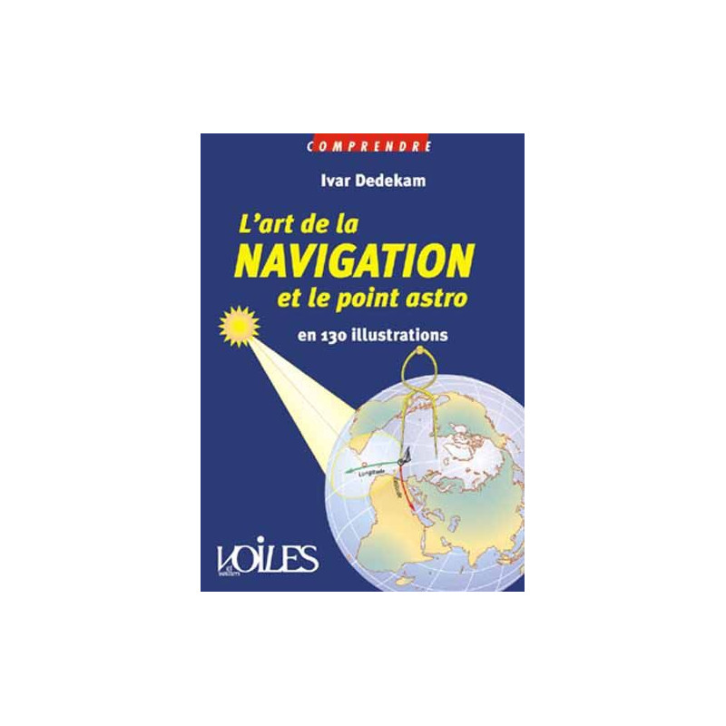 Comprendre : L'art de la navigation et le point astro en 130 illustrations
