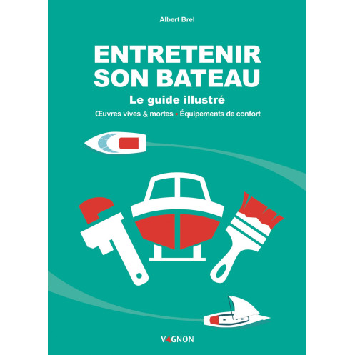 Entretenir son bateau - le guide illustré Entretenir son bateau - le guide illustré