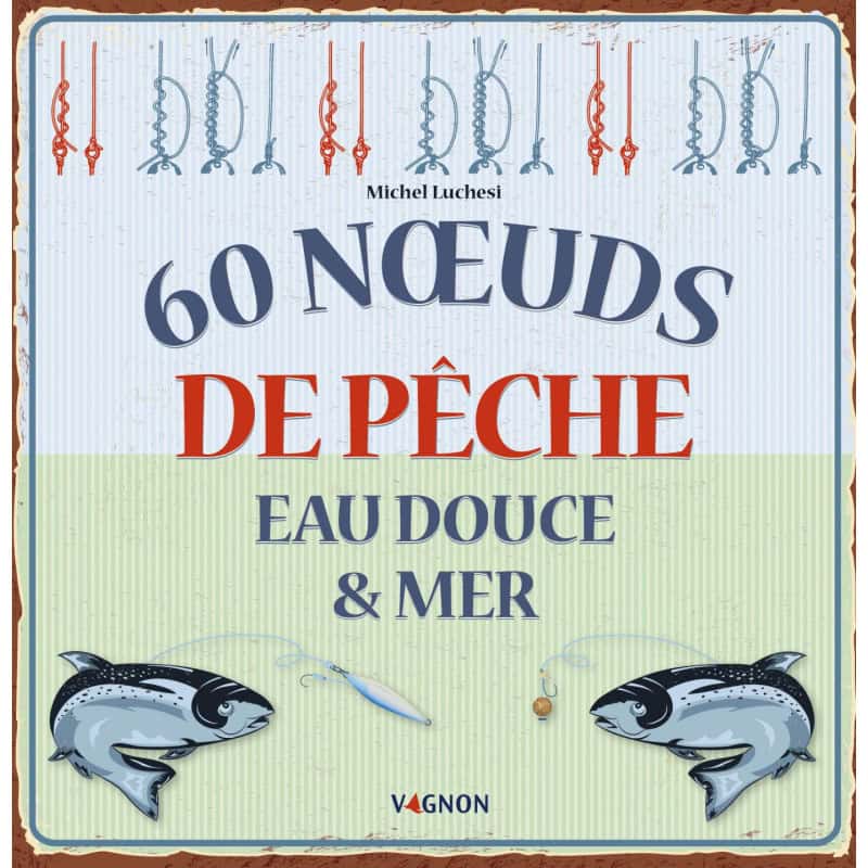 60 noeuds de pêche eau douce & mer