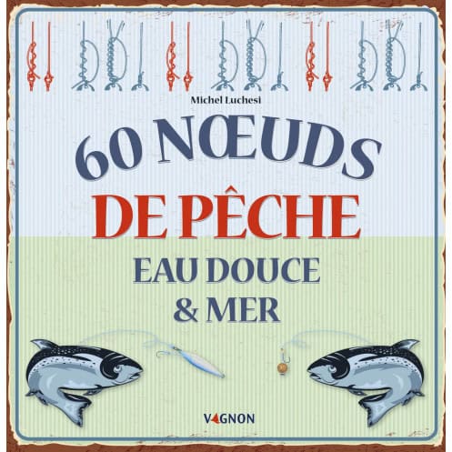 60 noeuds de pêche eau douce & mer
