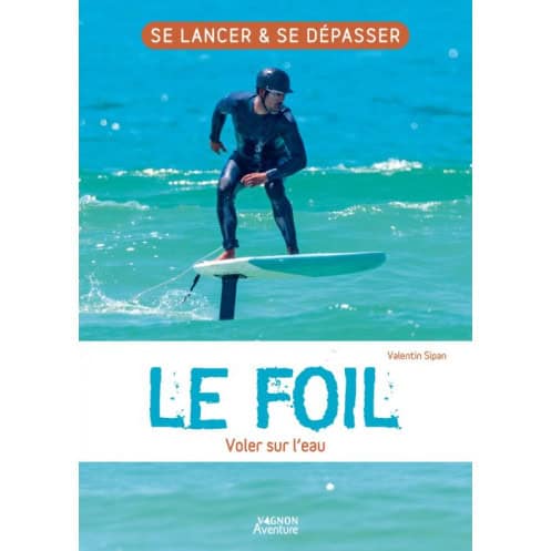 Le foil - Voler sur l'eau Le foil - Voler sur l'eau