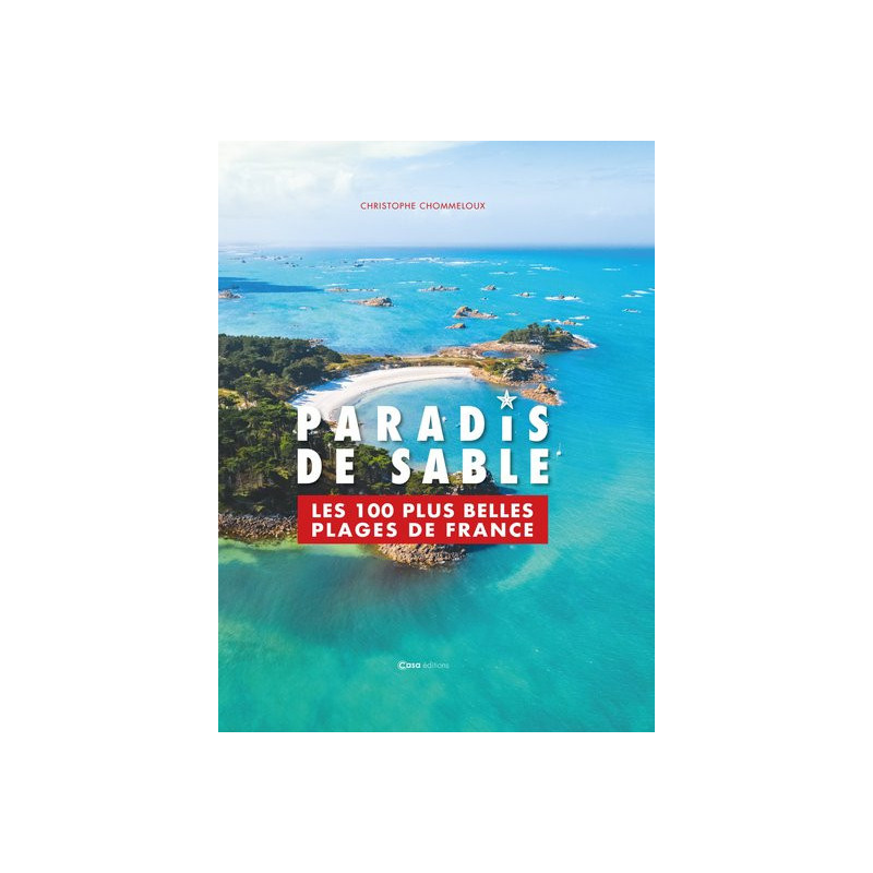 Paradis de sable, les 100 plus belles plages de France (et DOM TOM)